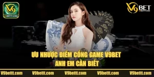 Ưu nhược điểm của công game V9bet