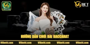 V9bet hướng dẫn chơi bài baccarat